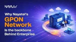 why-nayatels-gpon-network-is-the-backbone-behind-enterprise-connectivity